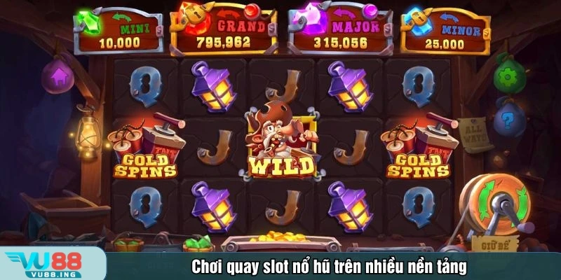 Người chơi có thể quay slot nổ hũ trên nhiều nền tảng